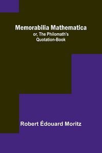 Produktbild: Memorabilia Mathematica; or, the Philomath's Quotation-Book