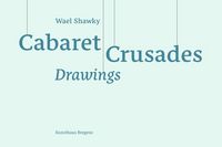 Produktbild: Wael Shawky. Cabaret Crusades - Drawings