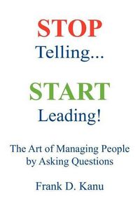 Produktbild: Stop Telling. Start Leading! The Art of Managing People by Asking Questions