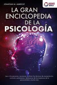Produktbild: La gran enciclopedia de la psicolog&iacute;a: Leer a las personas, reconocer y utilizar las t&eacute;cnicas de manipulaci&oacute;n, controlar sentimientos, deshacerse de l