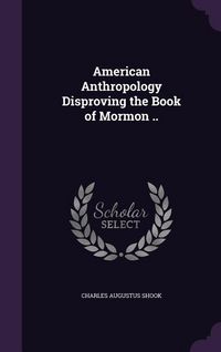 Produktbild: American Anthropology Disproving the Book of Mormon ..