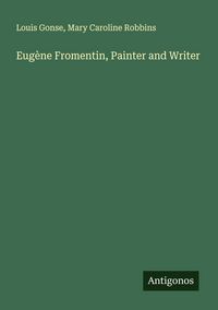 Produktbild: Eug&egrave;ne Fromentin, Painter and Writer
