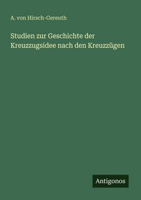 Produktbild: Studien zur Geschichte der Kreuzzugsidee nach den Kreuzz&uuml;gen