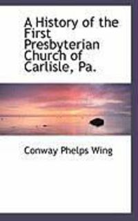 Produktbild: A History of the First Presbyterian Church of Carlisle, Pa.