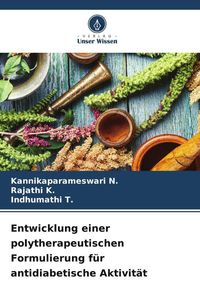 Produktbild: Entwicklung einer polytherapeutischen Formulierung f&uuml;r antidiabetische Aktivit&auml;t