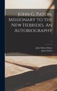 Produktbild: John G. Paton, Missionary to the New Hebrides. An Autobiography; 2