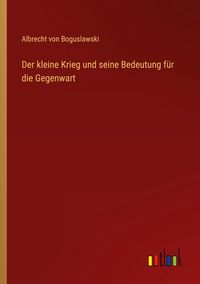 Produktbild: Der kleine Krieg und seine Bedeutung f&uuml;r die Gegenwart