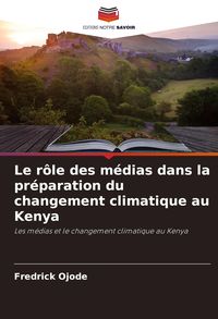 Produktbild: Le r&ocirc;le des m&eacute;dias dans la pr&eacute;paration du changement climatique au Kenya
