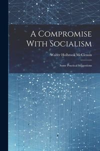 Produktbild: A Compromise With Socialism: Some Practical Suggestions