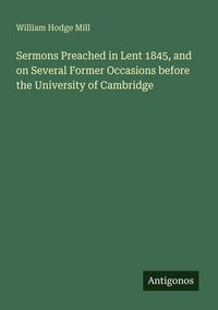 Produktbild: Sermons Preached in Lent 1845, and on Several Former Occasions before the University of Cambridge