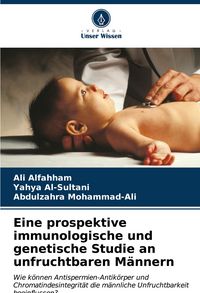 Produktbild: Eine prospektive immunologische und genetische Studie an unfruchtbaren M&auml;nnern