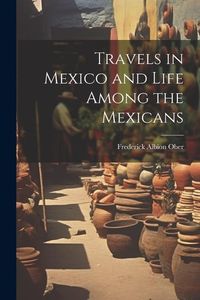 Produktbild: Travels in Mexico and Life Among the Mexicans