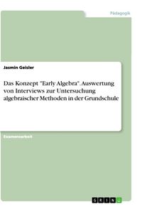 Produktbild: Das Konzept "Early Algebra". Auswertung von Interviews zur Untersuchung algebraischer Methoden in der Grundschule