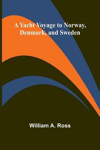 Produktbild: A Yacht Voyage to Norway, Denmark, and Sweden