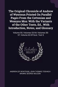 Produktbild: The Original Chronicle of Andrew of Wyntoun Printed On Parallel Pages From the Cottonian and Wemyss Mss