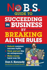 Produktbild: No B.S. Guide to Succeeding in Business by Breaking All the Rules