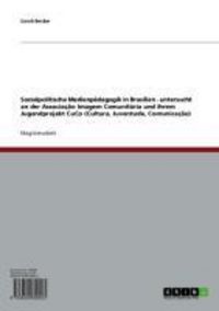 Produktbild: Sozialpolitische Medienp&auml;dagogik in Brasilien - untersucht an der Associa&ccedil;&atilde;o Imagem Comunit&aacute;ria und ihrem Jugendprojekt CuCo (Cultura, Juventude, Comu