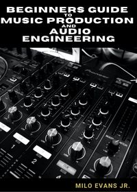 Produktbild: Beginners Guide To Music Production and Audio Engineering