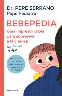 Produktbild: Bebepedia: Gu&iacute;a Imprescindible Para Sobrevivir a la Crianza Con Humor Y Rigor / Babypedia: An Indispensable Guide to Surviving Parenthood with a Sense of Humor