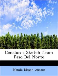 Produktbild: Austin, M: Cension a Sketch from Paso Del Norte