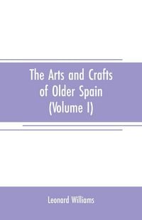 Produktbild: The arts and crafts of older Spain (Volume I)