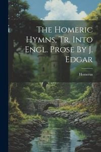 Produktbild: The Homeric Hymns, Tr. Into Engl. Prose By J. Edgar