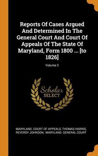 Bild vom Artikel Reports Of Cases Argued And Determined In The General Court And Court Of Appeals Of The State Of Maryland, Form 1800 ... [to 1826]; Volume 2 vom Autor Thomas Harris