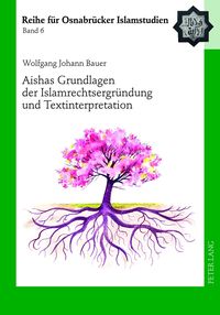 Bild vom Artikel Aishas Grundlagen der Islamrechtsergründung und Textinterpretation vom Autor Wolfgang Johann Bauer