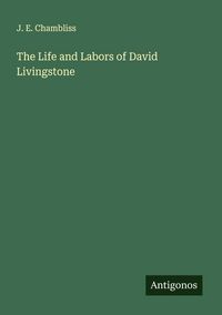 Produktbild: The Life and Labors of David Livingstone