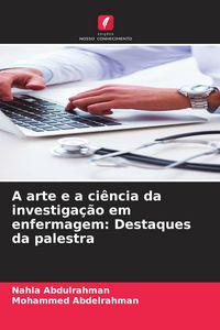 Produktbild: A arte e a ci&ecirc;ncia da investiga&ccedil;&atilde;o em enfermagem: Destaques da palestra