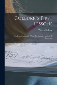 Produktbild: Colburn's First Lessons: Intellectual Arithmetic, Upon The Inductive Method Of Instruction