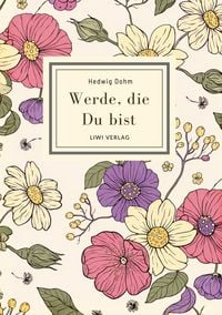 Produktbild: Hedwig Dohm: Werde, die Du bist. Vollst&auml;ndige Neuausgabe