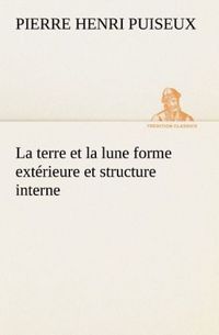 Produktbild: La terre et la lune forme ext&eacute;rieure et structure interne
