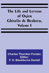 Produktbild: The Life and Letters of Ogier Ghiselin de Busbecq, Volume I