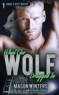 Produktbild: What the Wolf Dragged In (Angel's Rest Wolfpack)