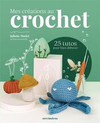 Produktbild: Mes cr&eacute;ations au crochet : 25 tutos pour bien d&eacute;buter