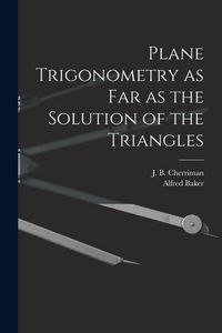 Produktbild: Plane Trigonometry as Far as the Solution of the Triangles [microform]