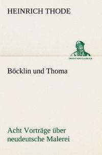 Produktbild: B&ouml;cklin und Thoma. Acht Vortr&auml;ge &uuml;ber neudeutsche Malerei