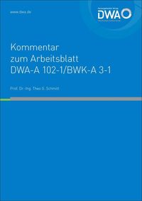 Kommentar zum Arbeitsblatt DWA-A 102-1/BWK-A 3-1 Theo G. Dr.-Ing. Schmitt