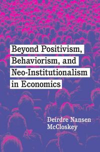Produktbild: Beyond Positivism, Behaviorism, and Neoinstitutionalism in Economics