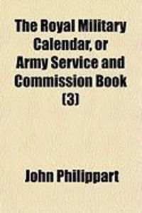 Produktbild: The Royal Military Calendar, or Army Service and Commission Book (3)