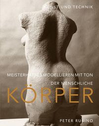 Bild vom Artikel Meisterhaftes Modellieren mit Ton - der menschliche Körper vom Autor Peter Rubino