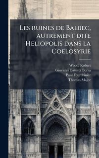 Produktbild: Les ruines de Balbec, autrement dite Heliopolis dans la Coelosyrie