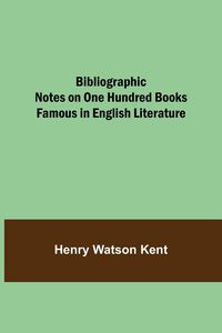 Produktbild: Bibliographic Notes On One Hundred Books Famous In English Literature