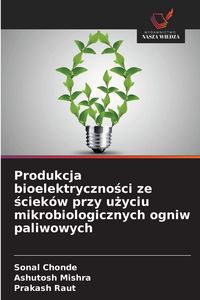 Produktbild: Produkcja bioelektryczno&iquest;ci ze &iquest;ciek&oacute;w przy u&iquest;yciu mikrobiologicznych ogniw paliwowych