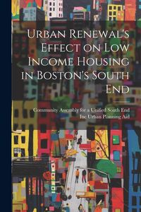Produktbild: Urban Renewal's Effect on low Income Housing in Boston's South End