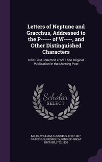 Produktbild: Letters of Neptune and Gracchus, Addressed to the P----- of W----, and Other Distinguished Characters
