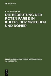 Produktbild: Die Bedeutung der roten Farbe im Kultus der Griechen und R&ouml;mer