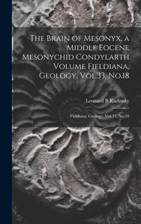 Produktbild: The Brain of Mesonyx, a Middle Eocene Mesonychid Condylarth Volume Fieldiana, Geology, Vol.33, No.18