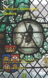 Produktbild: Scholars, Saints and Sinners: the stories of some of Norfolk's more idiosyncratic clergy of the 19th and early 20th centuries